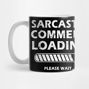 Sarcastic Comment Loading Please Wait Funny Sarcastic Saying Mug